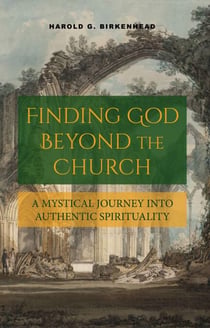 Finding God Beyond the Church: A Mystical Journey into Authentic Spirituality