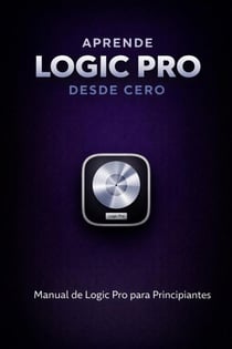 Aprende Logic Pro Desde Cero - Manual de Logic Pro para Principiantes