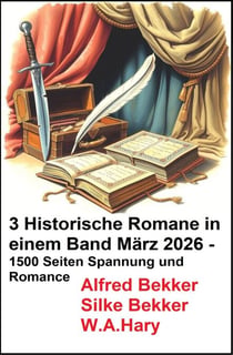 3 Historische Romane in einem Band März 2026 - 1500 Seiten Spannung und Romance
