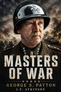 Masters of War: George S. Patton - Masters of War, #2