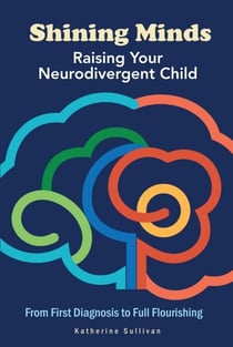 Shining Minds: Raising your Neurodivergent Child - Shining Minds, #1