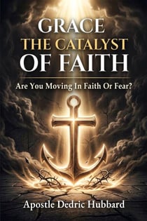 Grace - The Catalyst Of Faith