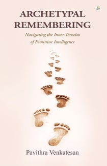 Archetypal Remembering: Navigating the Inner Terrains of Feminine Intelligence