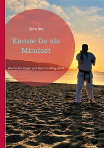 Karate Do als Mindset - Wie Karate Körper, Geist im Alltag stärkt
