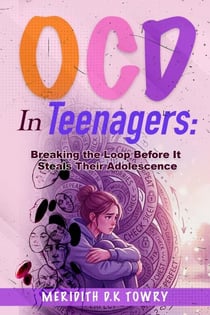 OCD in Teenagers: Breaking the Loop Before It Steals Their Adolescence