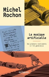La musique artificielle - Des premiers instruments à l'IA générative