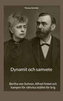 Dynamit och samvete - Bertha von Suttner, Alfred Nobel och kampen för rättvisa istället för krig