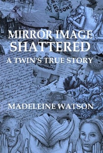 Mirror Image Shattered: A Twin’s True Story