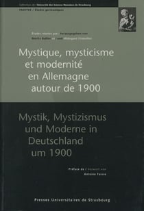 Mystique, mysticisme et modernité en Allemagne autour de 1900/Mystik, Mystizismus und Moderne in Deutschland um 1900