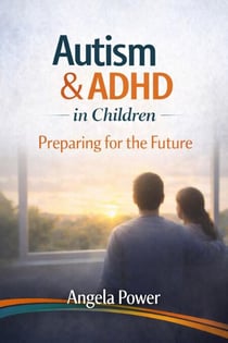 Autism & ADHD in Children: Preparing for the Future - The Autism & ADHD Parenting  Series', #8