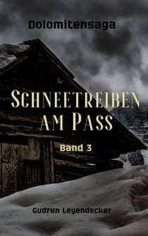 Schneetreiben am Pass - Dolomitensaga 3 - Historischer Roman über Loyalität, Schuld und zweite Chancen
