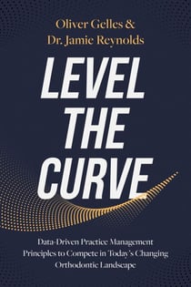 Level the Curve - Data-Driven Practice Management Principles to Compete in Today's Changing Orthodontic Landscape