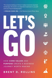 Let's Go - How Core Values and Purpose Create a Business Journey Worth Making