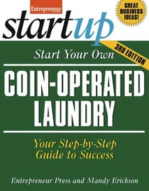 Start Your Own Coin Operated Laundry - Your Step-By-Step Guide to Success