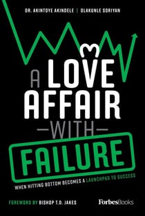 Love Affair With Failure - When Hitting Bottom Becomes A Launchpad To Success