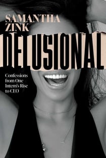 Delusional - Confessions from One Intern's Rise to CEO