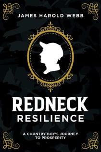 Redneck Resilience - A Country Boy's Journey To Prosperity