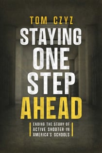 Staying One Step Ahead - Ending the Story of Active Shooter in America's Schools