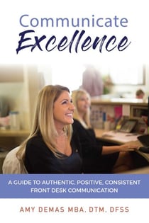 Communicate Excellence - A Guide To Authentic, Positive, Consistent Front Desk Communication