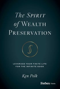 The Spirit of Wealth Preservation - Leverage Your Finite Life for the Infinite Good