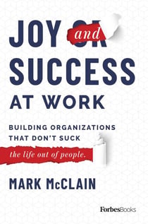 Joy and Success At Work - Building Organizations That Don't Suck (The Life Out Of People)