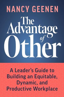 The Advantage of Other - A Leader's Guide to Building an Equitable, Dynamic, and Productive Workplace