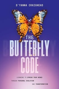 The Butterfly Code - Learning to Spread Your Wings Through Personal Evolution and Transformation