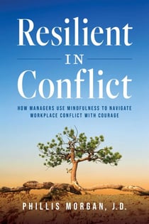 Resilient in Conflict - How Managers Use Mindfulness to Navigate Workplace Conflict With Courage