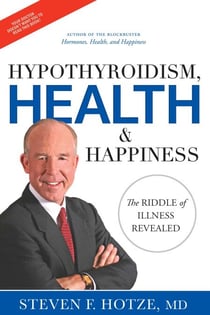 Hypothyroidism, Health & Happiness - The Riddle of Illness Revealed