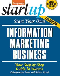 Start Your Own Information Marketing Business - Your Step-By-Step Guide to Success