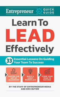 Learn to Lead Effectively - 33 Essential Lessons on Guiding Your Team to Success
