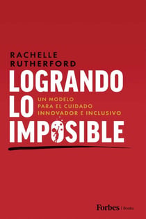 Logrando Lo Imposible - Un Modelo para el Cuidado Innovador e Inclusivo