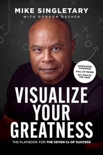 Visualize Your Greatness - The Playbook for the Seven Cs of Success