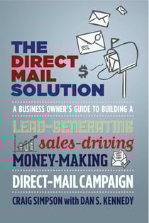 The Direct Mail Solution - A Business Owner's Guide to Building a Lead-Generating, Sales-Driving, Money-Making Direct-Mail Campaign