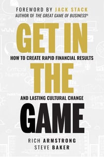 Get In The Game - How To Create Rapid Financial Results And Lasting Cultural Change