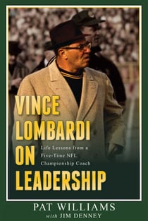 Vince Lombardi on Leadership - Life Lessons from a Five-Time NFL Championship Coach