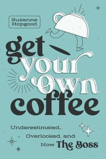 Get Your Own Coffee - Underestimated, Overlooked, and Now The Boss