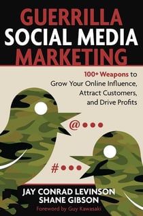 Guerrilla Social Media Marketing - 100+ Weapons to Grow Your Online Influence, Attract Customers, and Drive Profits
