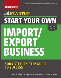 Start Your Own Import/Export Business - Your Step-By-Step Guide to Success