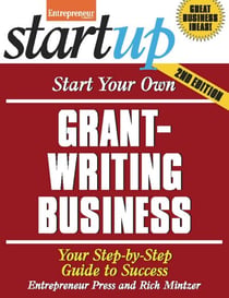 Start Your Own Grant Writing Business - Your Step-By-Step Guide to Success