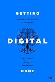 Getting Digital Done - An Executive Guide to Growth and Transformation