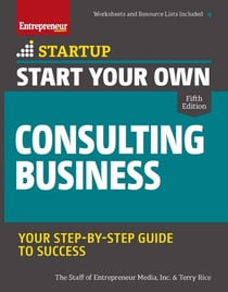 Start Your Own Consulting Business - Your Step-By-Step Guide to Success