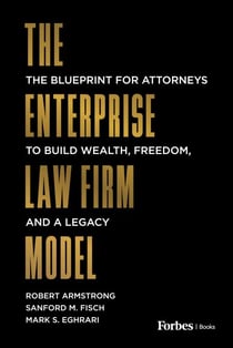 The Enterprise Law Firm Model - The Blueprint for Attorneys to Build Wealth, Freedom, and a Legacy