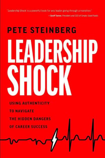 Leadership Shock - Using Authenticity to Navigate the Hidden Dangers of Career Success