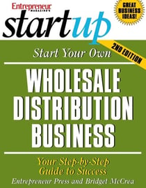 Start Your Own Wholesale Distribution Business - Your Step-By-Step Guide to Success