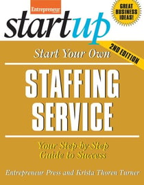 Start Your Own Staffing Service - Your Step-By-Step Guide to Success