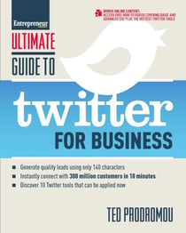 Ultimate Guide to Twitter for Business - Generate Quality Leads Using Only 140 Characters, Instantly Connect with 300 million Customers in 10 Minutes, Discover 10 Twitter Tools that Can be Applied Now