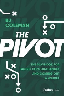 The Pivot - The Playbook for Facing Life's Challenges and Coming Out a Winner
