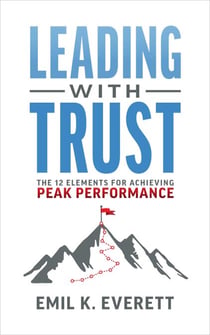 Leading with Trust - The 12 Elements for Achieving Peak Performance