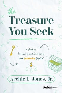 The Treasure You Seek - A Guide to Developing and Leveraging Your Leadership Capital